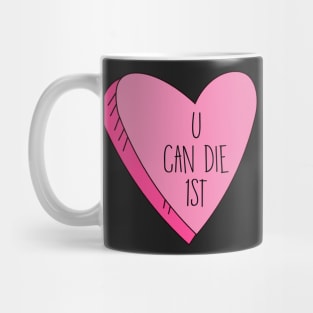 Valentine's Day U Can Die 1st Funny Candy Heart Mug